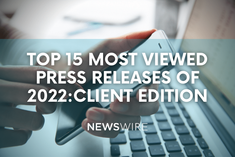 Newswire's top 15 most-viewed client press releases of 2022.